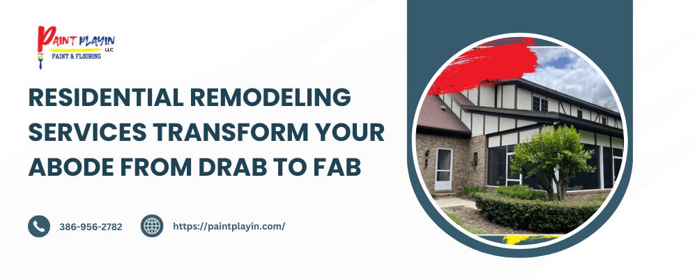 Residential Remodeling Services Transform Your Abode from Drab to Fab